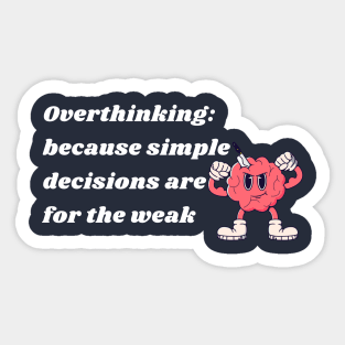 Overthinking:because simple decisions are for the weak Sticker